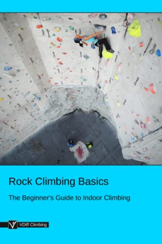 Rock Climbing Basics: The Beginner's Guide to Indoor Climbing von Independently Published