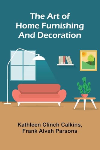 The Art of Home Furnishing and Decoration von Alpha Edition