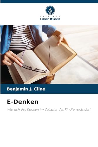 E-Denken: Wie sich das Denken im Zeitalter des Kindle verändert von Verlag Unser Wissen
