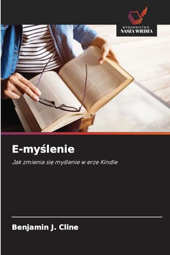 E-myślenie: Jak zmienia się myślenie w erze Kindle: Jak zmienia si¿ my¿lenie w erze Kindle von Wydawnictwo Nasza Wiedza