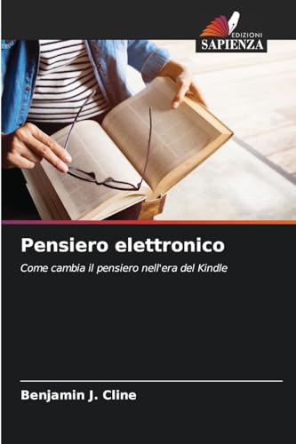 Pensiero elettronico: Come cambia il pensiero nell'era del Kindle von Edizioni Sapienza