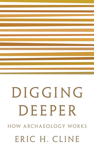 Digging Deeper: How Archaeology Works