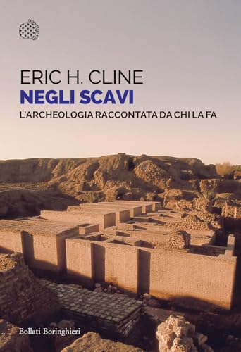 Negli scavi. L'archeologia raccontata da chi la fa (Saggi tascabili) von Bollati Boringhieri