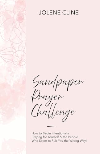 Sandpaper Prayer Challenge: How to Begin Intentionally Praying for Yourself & the People Who Seem to Rub You the Wrong Way! Sandpaper Prayer Challenge: How to Begin Intentionally Praying for Yourself & the People Who Seem to Rub You the Wrong Way! von Trilogy Christian Publishing, Inc.