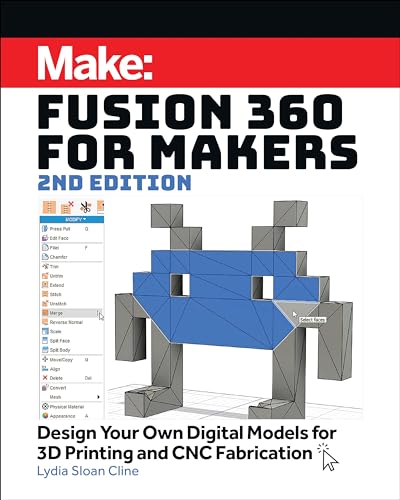 Fusion 360 for Makers: Design Your Own Digital Models for 3D Printing and CNC Fabrication Fusion 360 for Makers: Design Your Own Digital Models for 3D Printing and CNC Fabrication