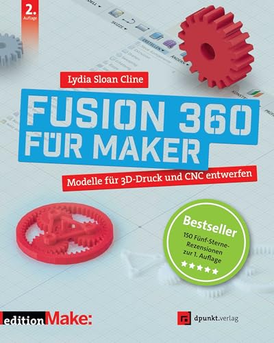 Fusion 360 für Maker: Modelle für 3D-Druck und CNC entwerfen (edition Make:) von dpunkt.verlag GmbH