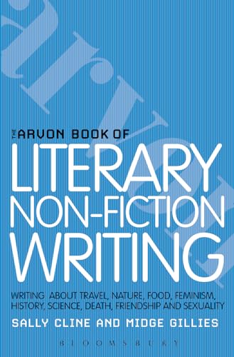 The Arvon Book of Literary Non-Fiction: Writing About Travel, Nature, Food, Feminism, History, Sexuality, Death and Friendship (Writers’ and Artists’ Companions) von Bloomsbury
