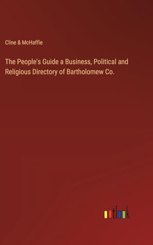 The People's Guide a Business, Political and Religious Directory of Bartholomew Co. von Outlook Verlag