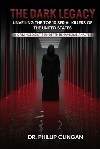 The Dark Legacy: Unveiling the Top 10 Serial Killers of the United States: A Criminologist’s In-depth Behavioral Analysis von Self-Publish