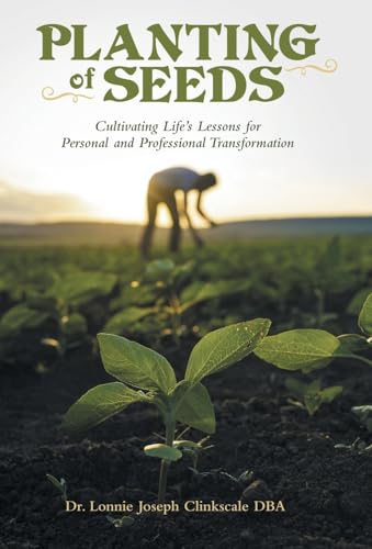 Planting of Seeds: Cultivating Life's Lessons for Personal and Professional Transformation von WestBow Press