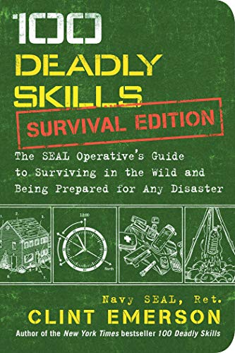 100 Deadly Skills: Survival Edition: The SEAL Operative's Guide to Surviving in the Wild and Being Prepared for Any Disaster von Simon & Schuster