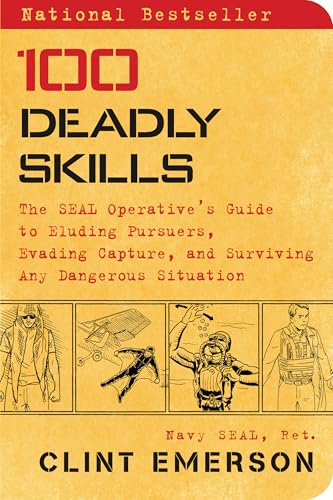 100 Deadly Skills: The SEAL Operative's Guide to Eluding Pursuers, Evading Capture, and Surviving Any Dangerous Situation