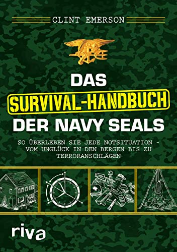 Das Survival-Handbuch der Navy SEALs: So überleben Sie jede Notsituation – vom Unglück in den Bergen bis zu Terroranschlägen von RIVA