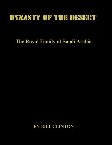 DYNASTY OF THE DESERT: The Royal Family of Saudi Arabia von Independently published