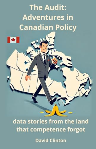 The Audit: Adventures in Canadian Policy: Data stories from the land that competence forgot