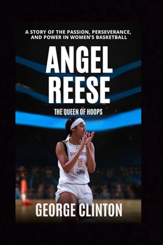 Angel Reese: The Queen of Hoops - A Story of Passion, Perseverance, and Power in Women’s Basketball (Women's Basketball Biographies) von Independently published