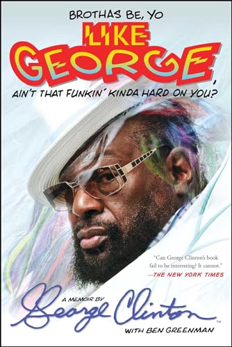Brothas Be, Yo Like George, Ain't That Funkin' Kinda Hard On You?: A Memoir von Atria Books