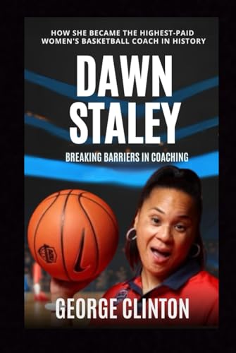 Dawn Staley: Breaking Barriers in Coaching - How She Became the Highest-Paid Women's Basketball Coach in History (Women's Basketball Biographies) von Independently published