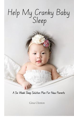 Help My Cranky Baby Sleep: A Six Week Sleep Solution Plan For New Parents von Ginnie Writes Publication