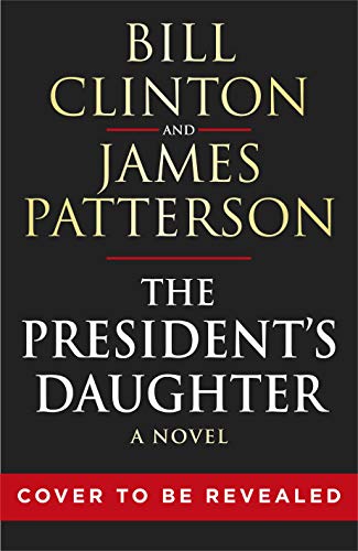 The President’s Daughter: the #1 Sunday Times bestseller (Bill Clinton & James Patterson stand-alone thrillers, 2) The President’s Daughter: the #1 Sunday Times bestseller (Bill Clinton & James Patterson stand-alone thrillers, 2)