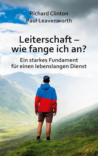 Leiterschaft - wie fange ich an?: Ein starkes Fundament für einen lebenslangen Dienst von BoD – Books on Demand