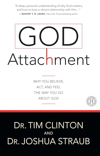 God Attachment: Why You Believe, Act, and Feel the Way You Do About God