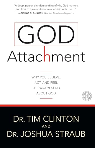 God Attachment: Why You Believe, Act, and Feel the Way You Do About God von Howard Books