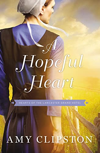 A Hopeful Heart (Hearts of the Lancaster Grand Hotel, Band 1)