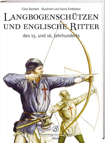 Langbogenschützen und Englische Ritter: Des 15. und 16. Jahrhunderts von Heel Verlag