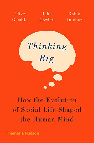 Thinking Big: How the Evolution of Social Life Shaped the Human Mind von Thames & Hudson