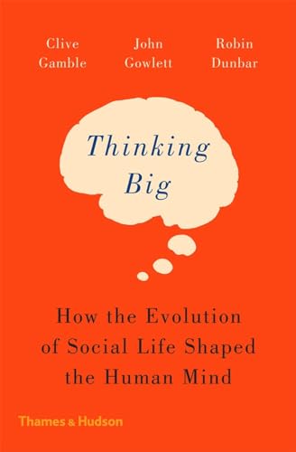 Thinking Big: How the Evolution of Social Life Shaped the Human Mind