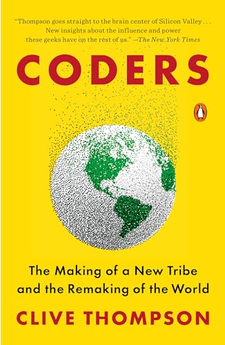 Coders: The Making of a New Tribe and the Remaking of the World