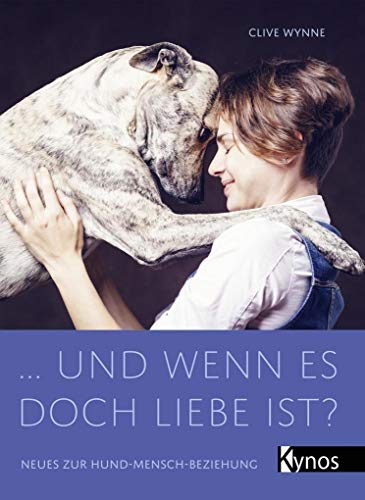 … und wenn es doch Liebe ist?: Neues zur Hund-Mensch-Beziehung von Kynos Verlag