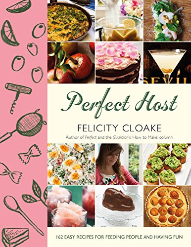 Perfect Host: 162 easy recipes for feeding people and having fun Perfect Host: 162 easy recipes for feeding people and having fun