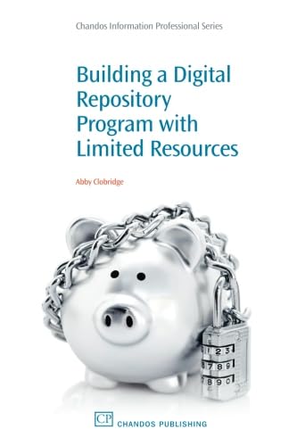 Building a Digital Repository Program with Limited Resources (Chandos Information Professional Series) von Chandos Publishing