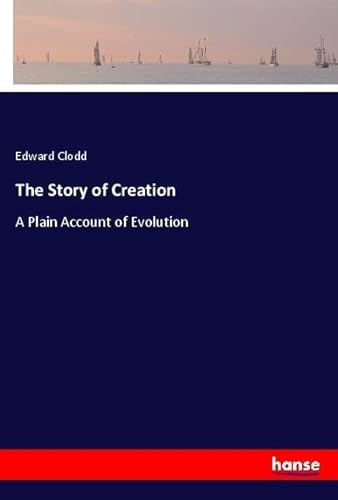 The Story of Creation: A Plain Account of Evolution von hansebooks