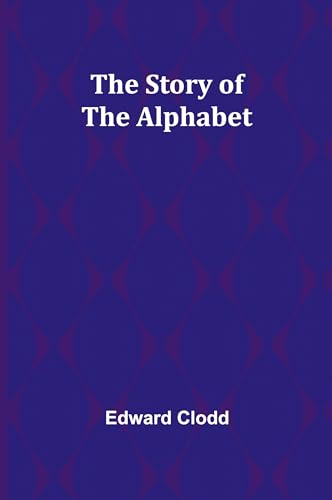 The Story of the Alphabet von Alpha Edition