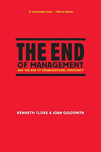 The End of Management and the Rise of Organizational Democracy (J-B Warren Bennis Series)