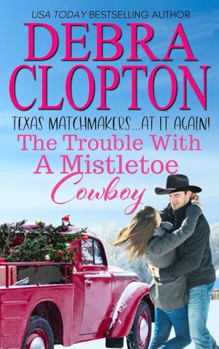The Trouble With A Mistletoe Cowboy (Texas Matchmakers At It Again, Band 4) von Debra Clopton Parks Publishing