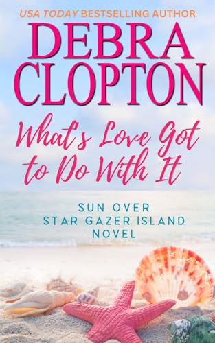 What's Love Got To Do With It (Sun Over Star Gazer Island, Band 1) von Debra Clopton Parks Publishing