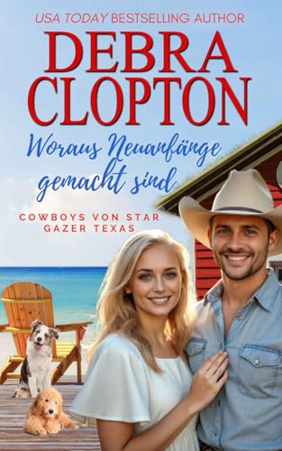 Woraus Neuanfänge gemacht sind (Cowboys von Star Gazer Texas, Band 1) von Debra Clopton Parks Publishing