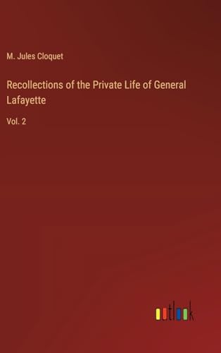 Recollections of the Private Life of General Lafayette: Vol. 2 von Outlook Verlag