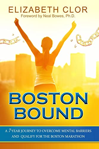 Boston Bound: A 7-Year Journey to Overcome Mental Barriers and Qualify for the Boston Marathon von CREATESPACE