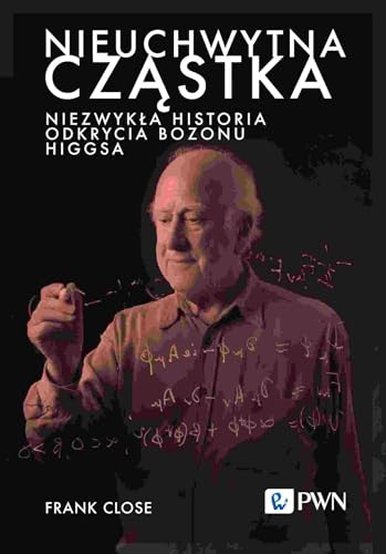 Nieuchwytna cząstka.: Niezwykła historia odkrycia bozonu Higgsa von Wydawnictwo Naukowe PWN