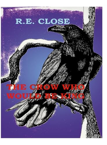 The Crow Who Would Be King: Crows in the Garden von Lulu.com