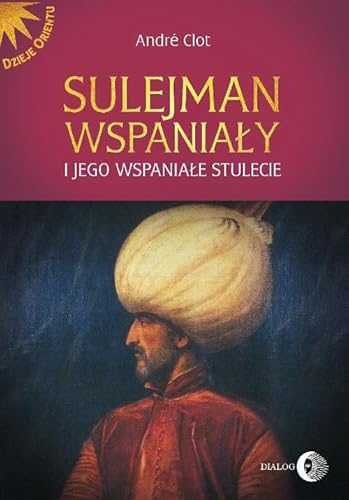 Sulejman Wspanialy i jego wspaniale stulecie (DZIEJE ORIENTU) von Dialog