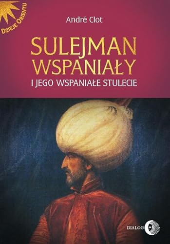 Sulejman Wspanialy i jego wspaniale stulecie (DZIEJE ORIENTU)