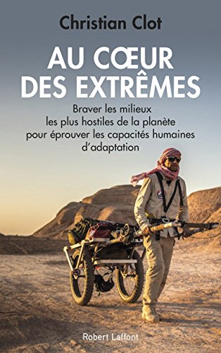 Au coeur des extrêmes: Braver les quatre milieux les plus hostiles de la planète pour éprouver les capacités humaines d'adaptation von ROBERT LAFFONT
