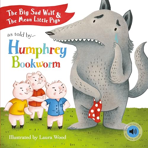 The Big Sad Wolf & the Mean Little Pigs: As Told by Humphrey Bookworm
