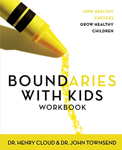 Boundaries with Kids Workbook: How Healthy Choices Grow Healthy Children Boundaries with Kids Workbook: How Healthy Choices Grow Healthy Children
